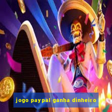 jogo paypal ganha dinheiro